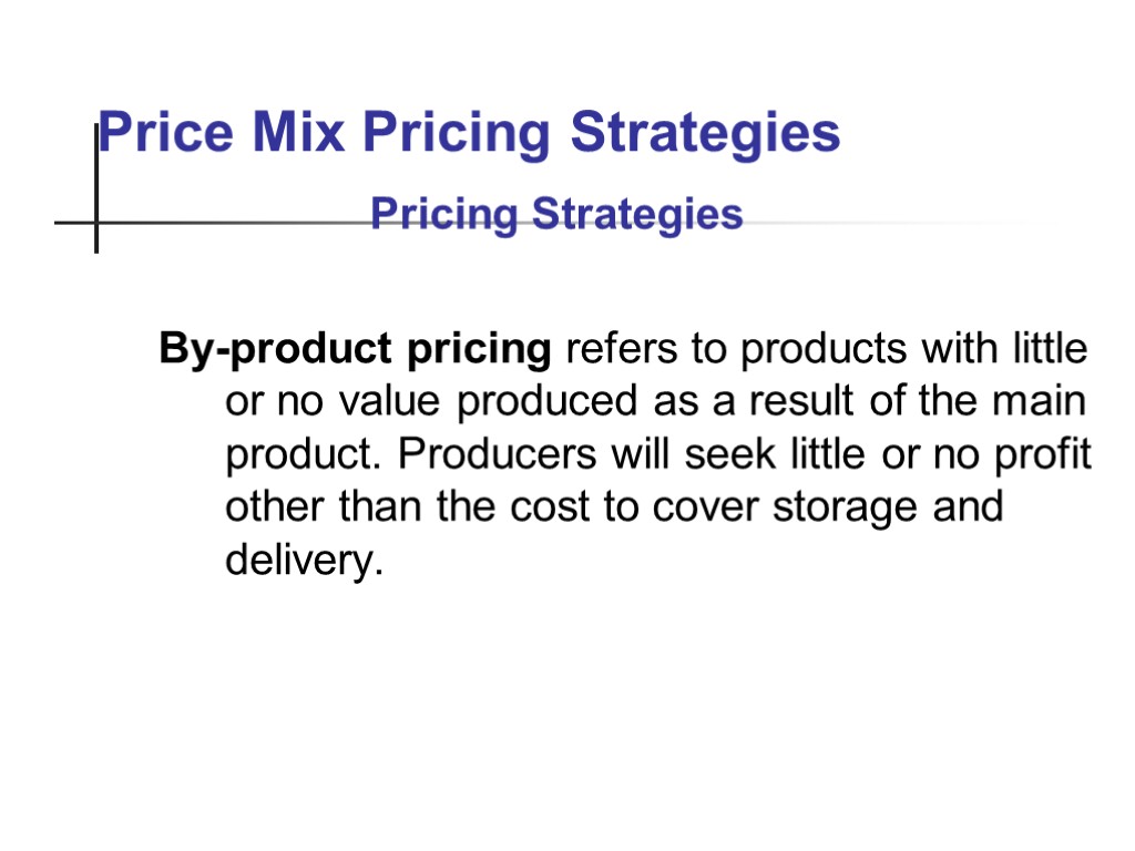 Price Mix Pricing Strategies By-product pricing refers to products with little or no value